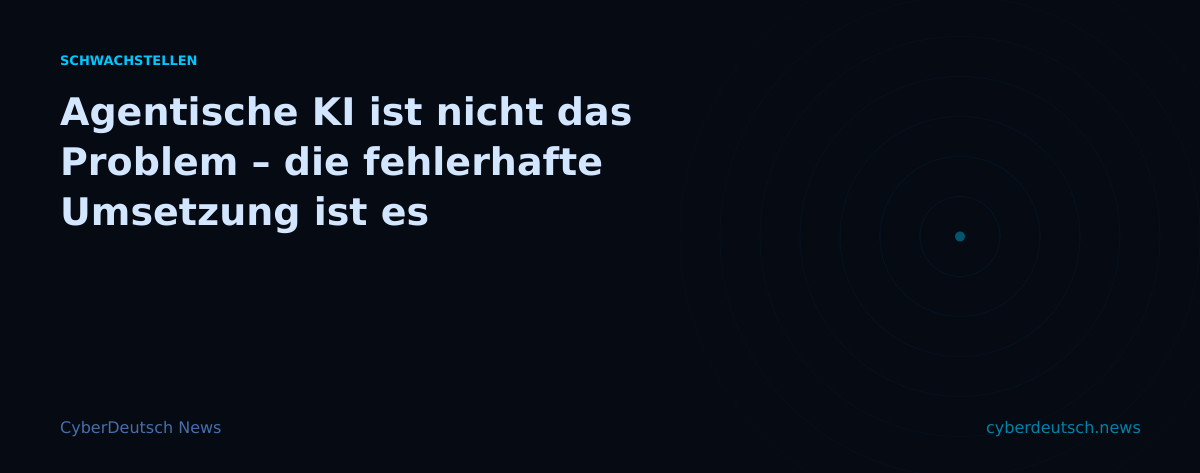 Agentische KI ist nicht das Problem – die fehlerhafte Umsetzung ist es