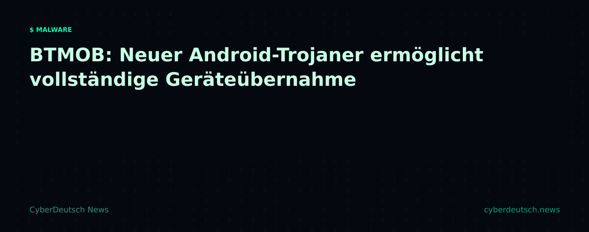 BTMOB: Neuer Android-Trojaner ermöglicht vollständige Geräteübernahme