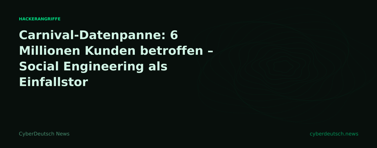 Carnival-Datenpanne: 6 Millionen Kunden betroffen – Social Engineering als Einfallstor