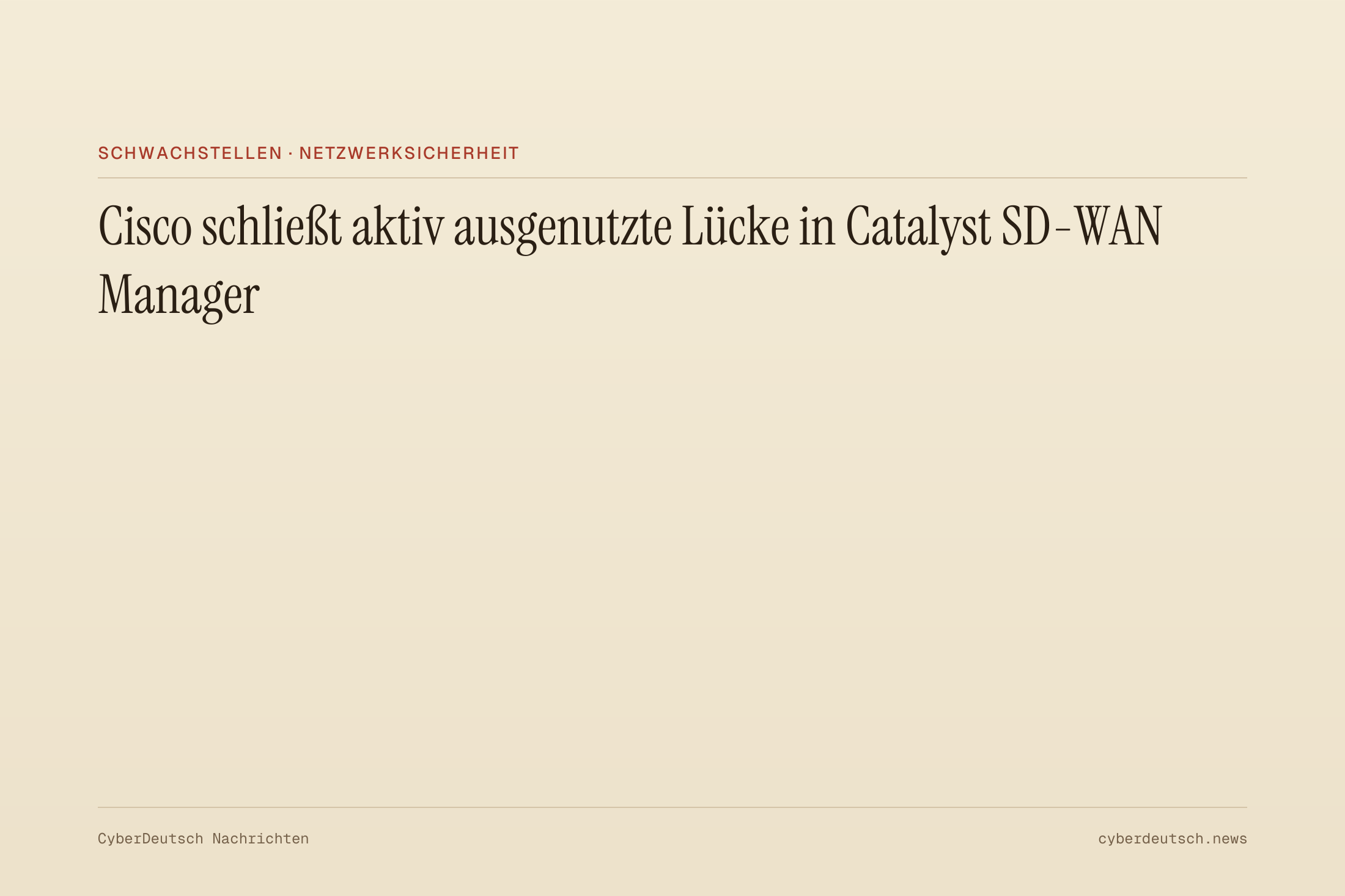 Cisco schließt aktiv ausgenutzte Lücke in Catalyst SD-WAN Manager