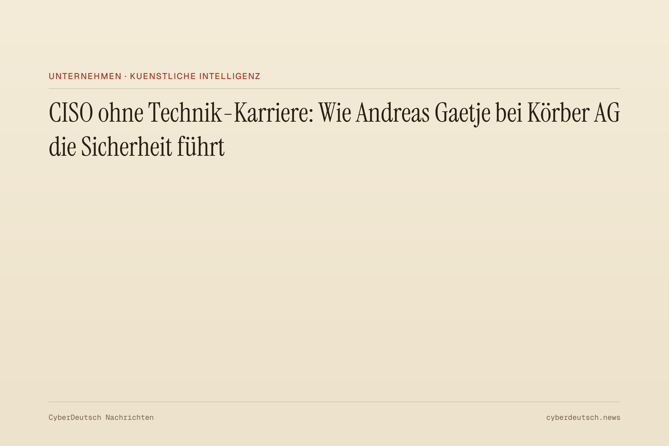 CISO ohne Technik-Karriere: Wie Andreas Gaetje bei Körber AG die Sicherheit führt