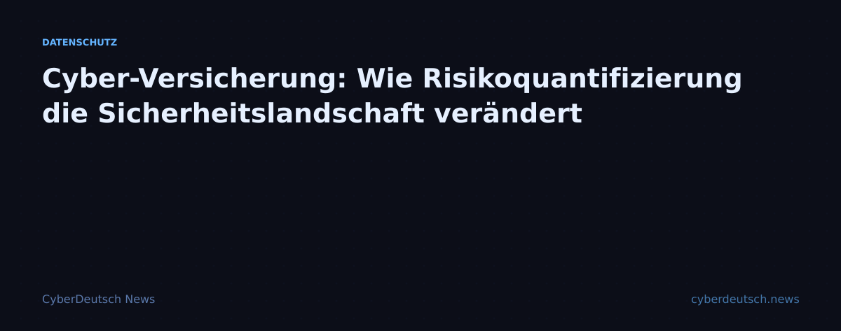 Cyber-Versicherung: Wie Risikoquantifizierung die Sicherheitslandschaft verändert