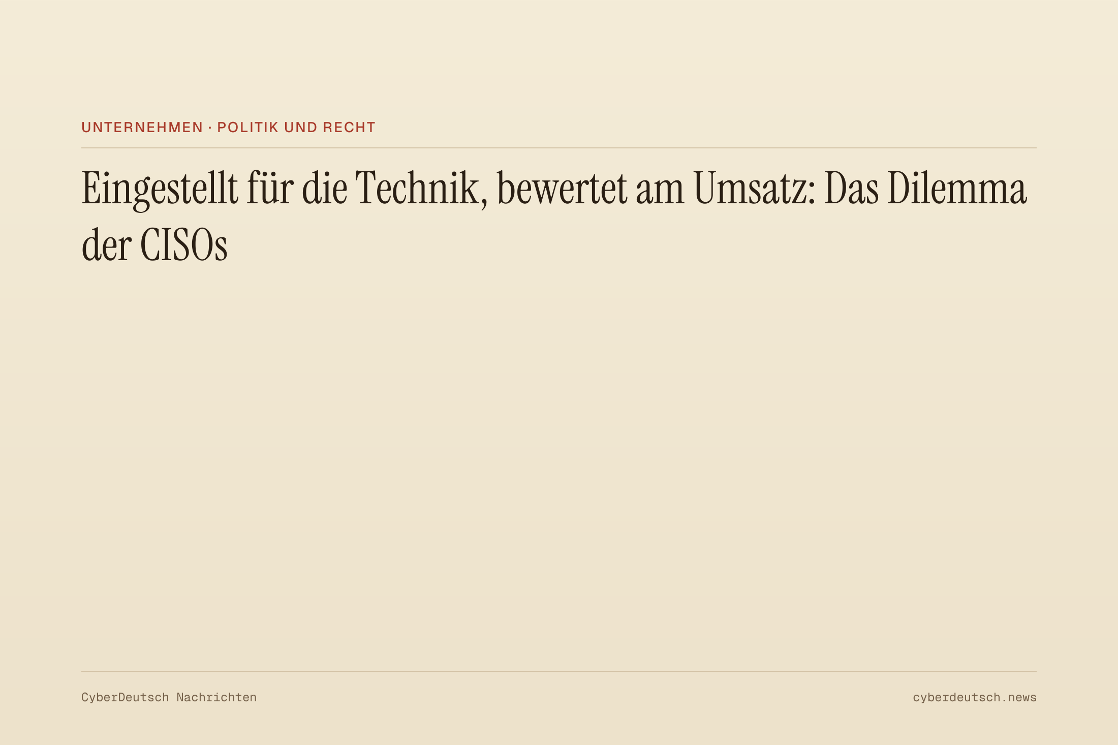 Eingestellt für die Technik, bewertet am Umsatz: Das Dilemma der CISOs