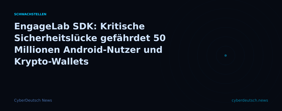 EngageLab SDK: Kritische Sicherheitslücke gefährdet 50 Millionen Android-Nutzer und Krypto-Wallets
