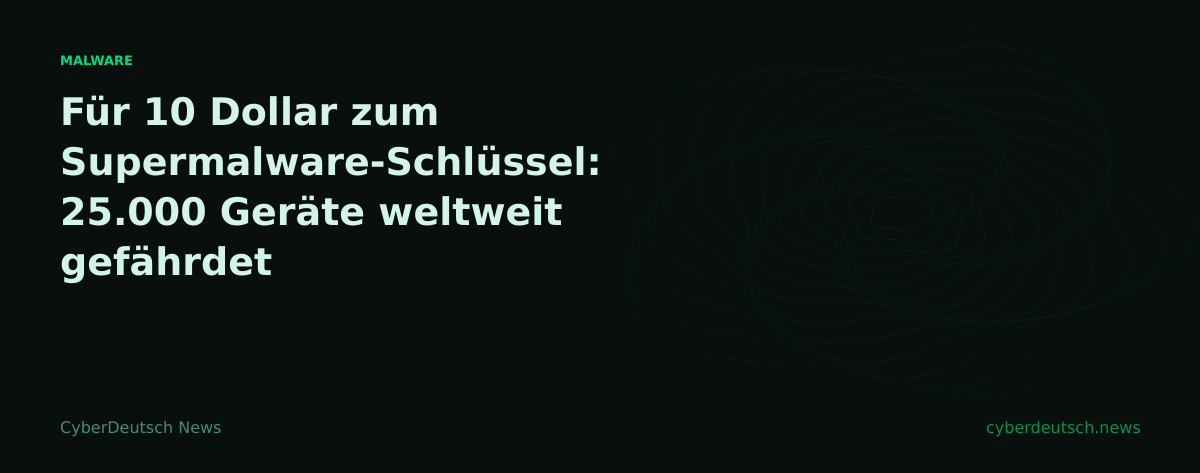 Für 10 Dollar zum Supermalware-Schlüssel: 25.000 Geräte weltweit gefährdet