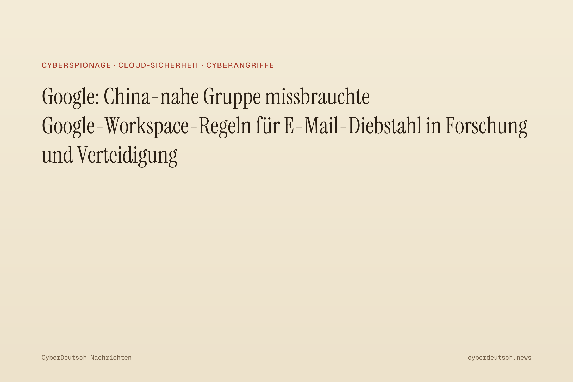 Google: China-nahe Gruppe missbrauchte Google-Workspace-Regeln für E-Mail-Diebstahl in Forschung und Verteidigung