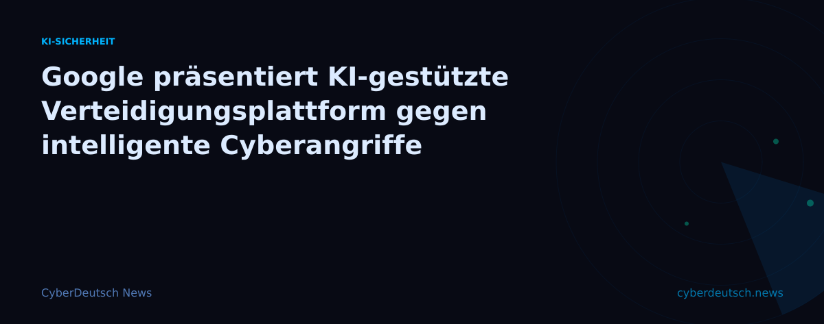 Google präsentiert KI-gestützte Verteidigungsplattform gegen intelligente Cyberangriffe