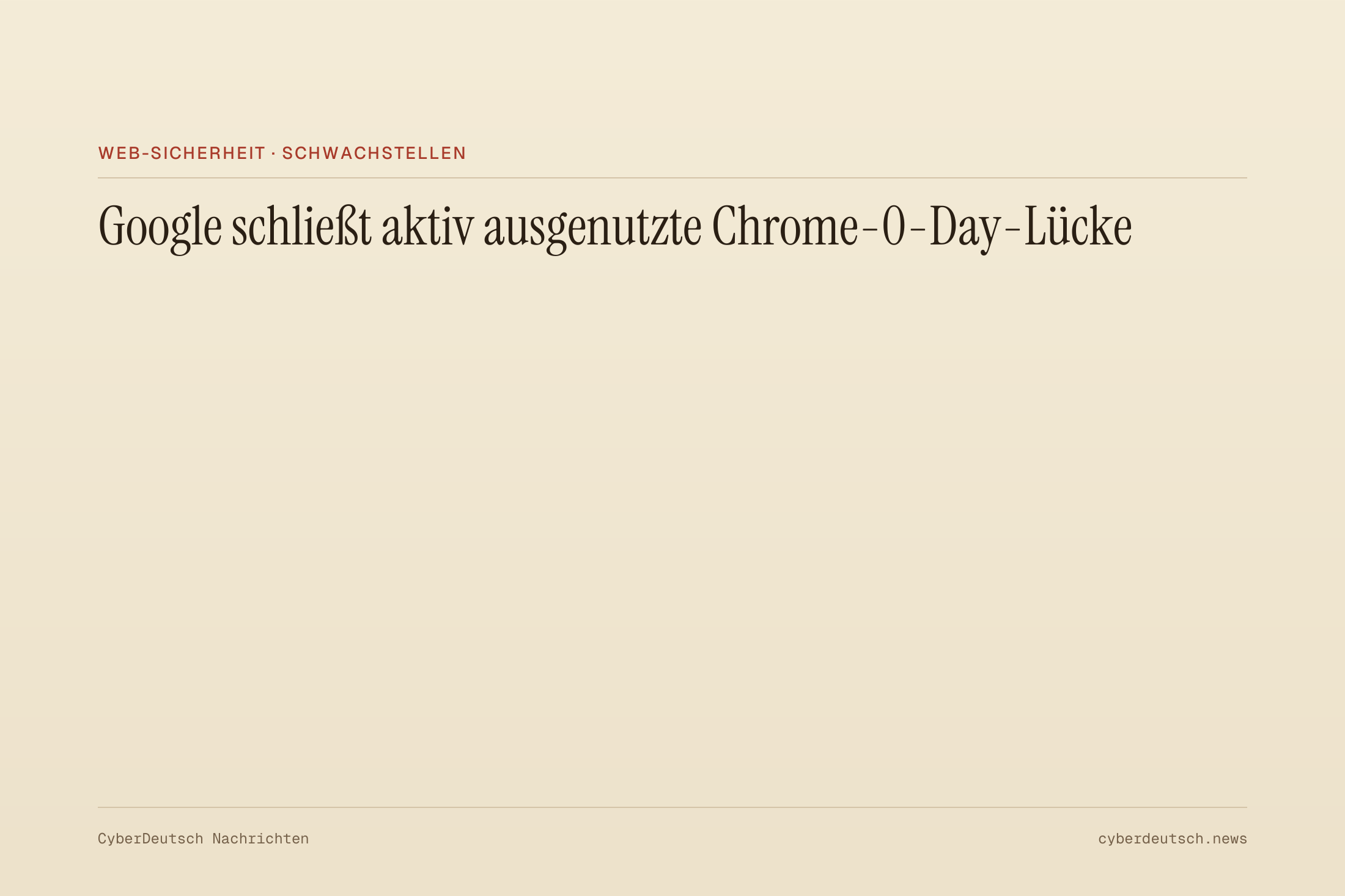 Google schließt aktiv ausgenutzte Chrome-0-Day-Lücke