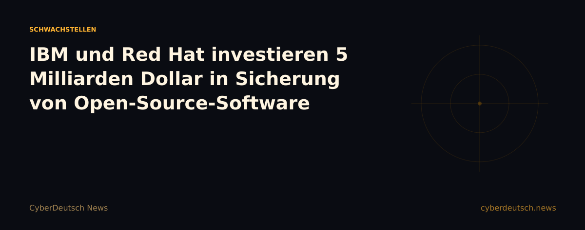 IBM und Red Hat investieren 5 Milliarden Dollar in Sicherung von Open-Source-Software