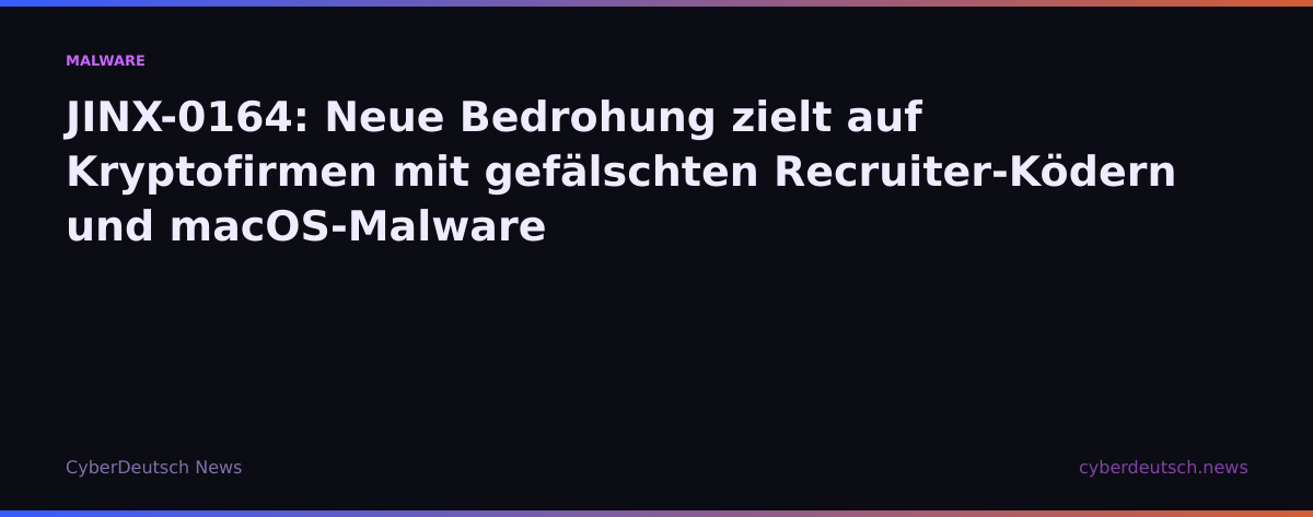 JINX-0164: Neue Bedrohung zielt auf Kryptofirmen mit gefälschten Recruiter-Ködern und macOS-Malware