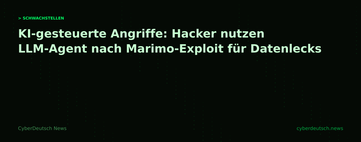 KI-gesteuerte Angriffe: Hacker nutzen LLM-Agent nach Marimo-Exploit für Datenlecks