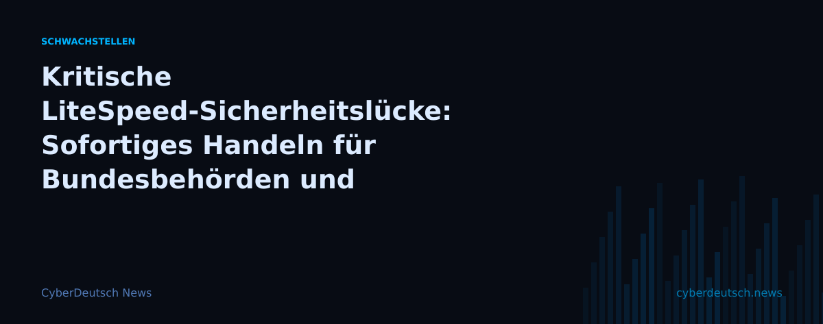 Kritische LiteSpeed-Sicherheitslücke: Sofortiges Handeln für Bundesbehörden und deutsche Unternehmen erforderlich