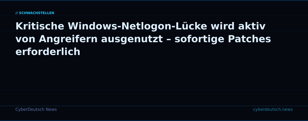Kritische Windows-Netlogon-Lücke wird aktiv von Angreifern ausgenutzt – sofortige Patches erforderlich