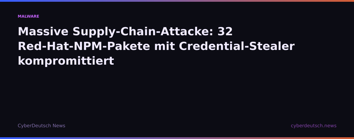 Massive Supply-Chain-Attacke: 32 Red-Hat-NPM-Pakete mit Credential-Stealer kompromittiert