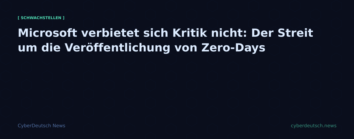 Microsoft verbietet sich Kritik nicht: Der Streit um die Veröffentlichung von Zero-Days