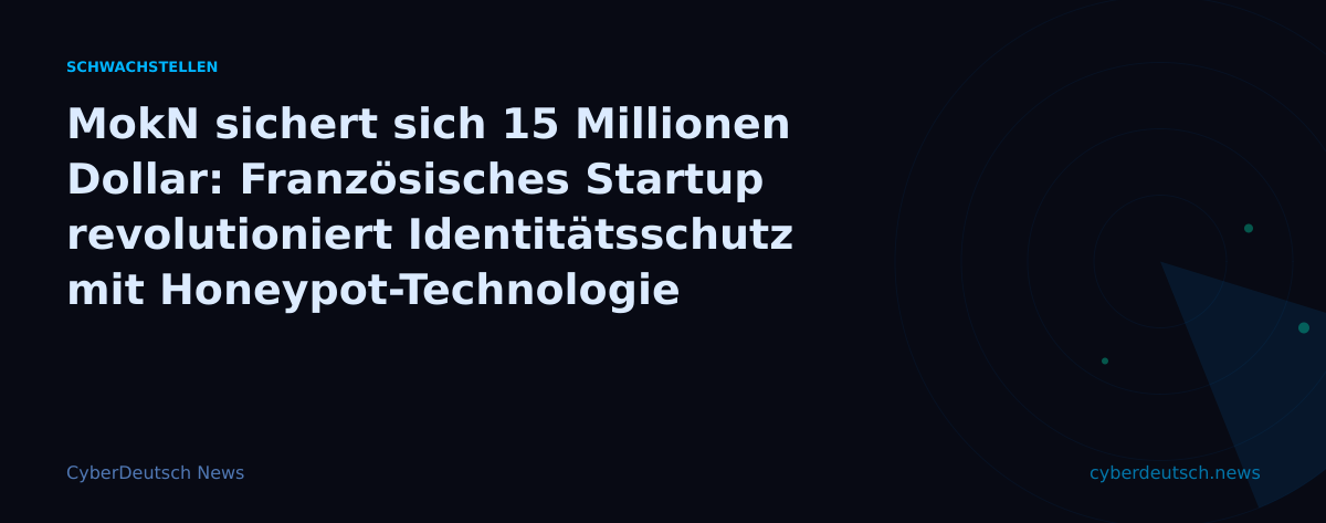 MokN sichert sich 15 Millionen Dollar: Französisches Startup revolutioniert Identitätsschutz mit Honeypot-Technologie