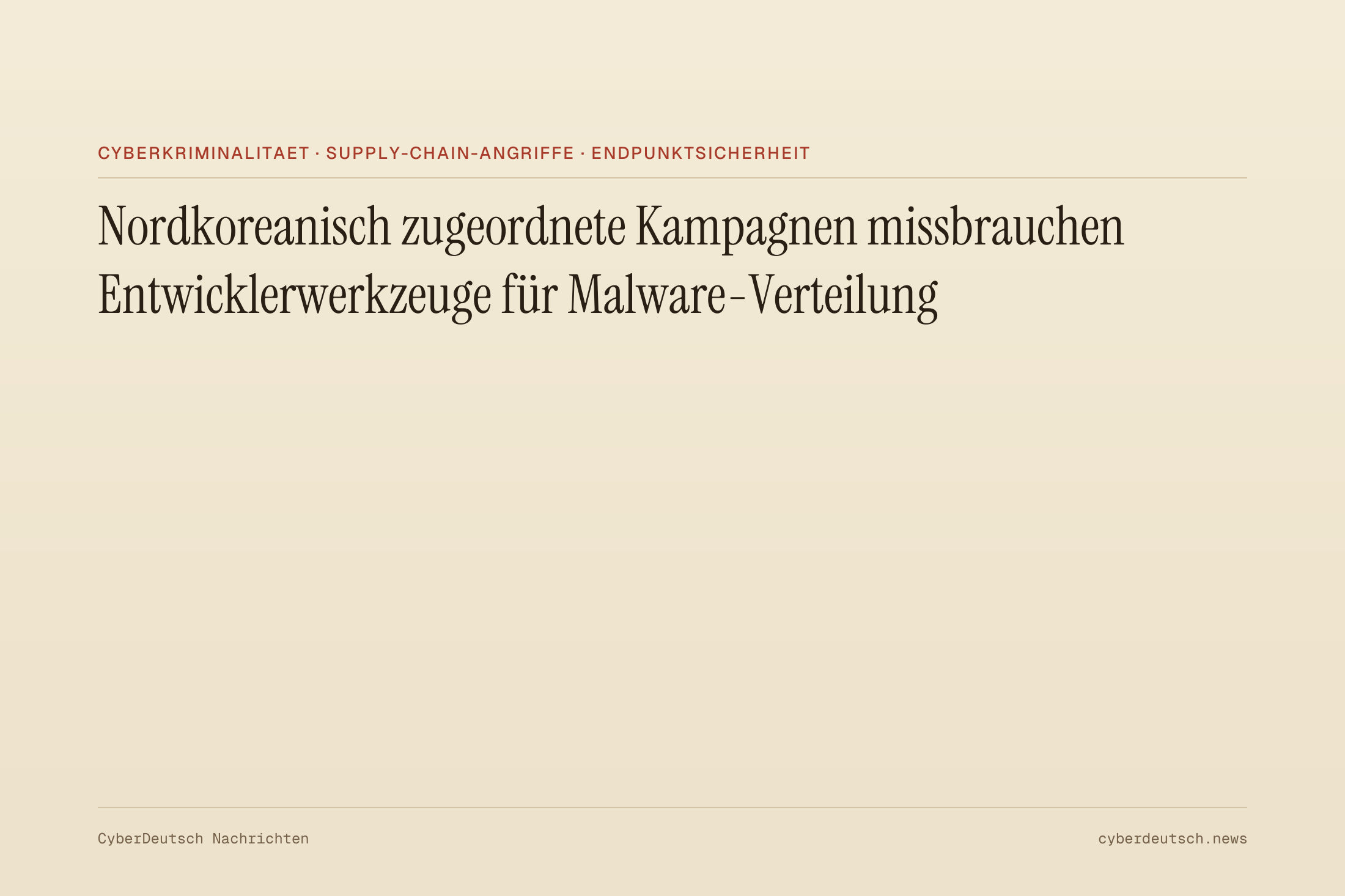 Nordkoreanisch zugeordnete Kampagnen missbrauchen Entwicklerwerkzeuge für Malware-Verteilung