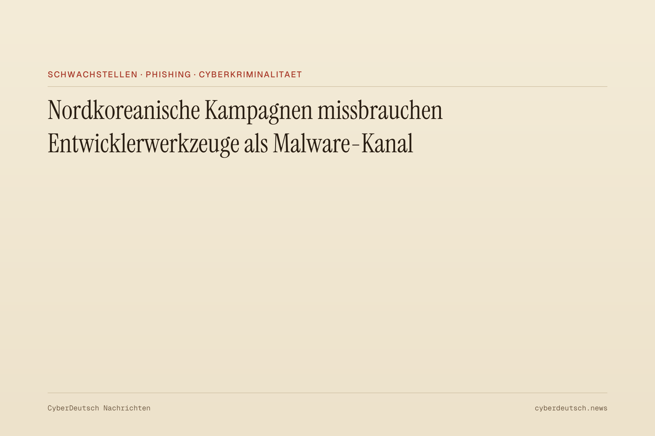 Nordkoreanische Kampagnen missbrauchen Entwicklerwerkzeuge als Malware-Kanal