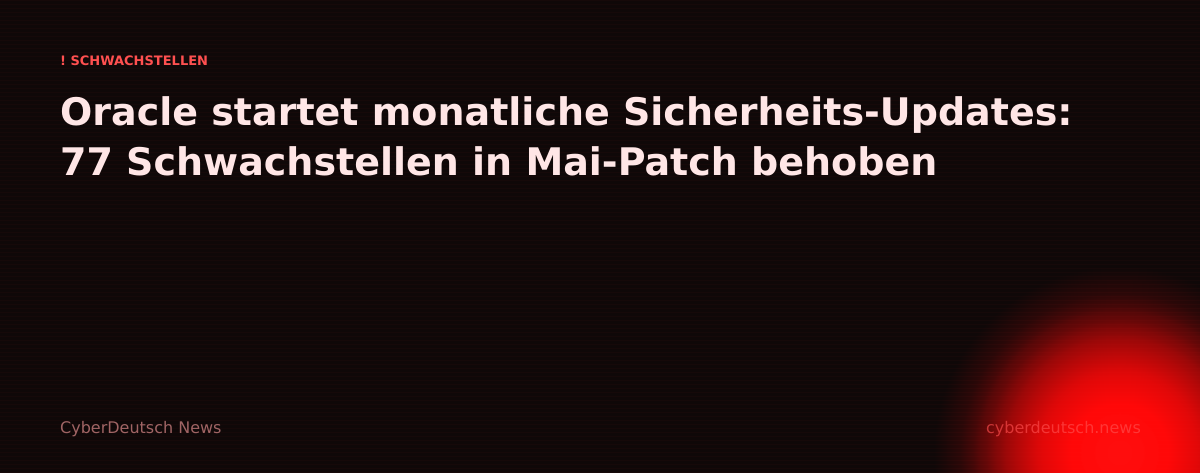 Oracle startet monatliche Sicherheits-Updates: 77 Schwachstellen in Mai-Patch behoben