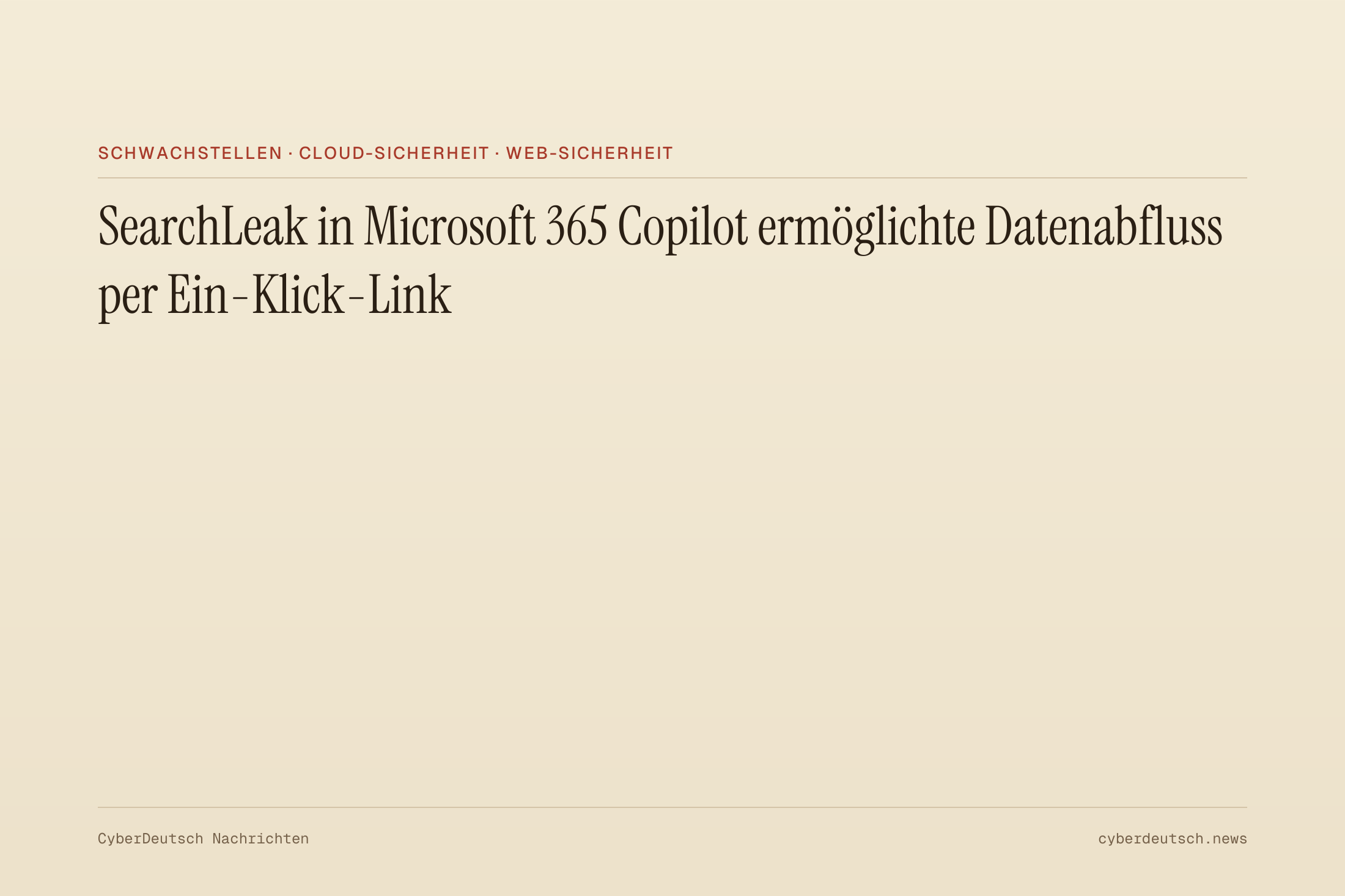 SearchLeak in Microsoft 365 Copilot ermöglichte Datenabfluss per Ein-Klick-Link