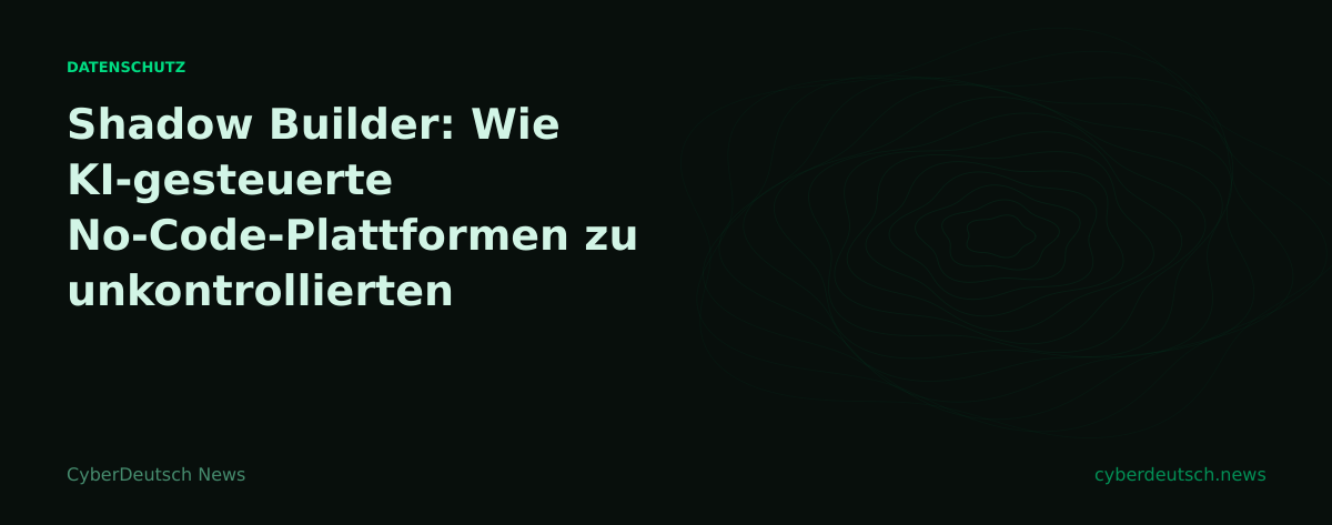 Shadow Builder: Wie KI-gesteuerte No-Code-Plattformen zu unkontrollierten Sicherheitsrisiken werden