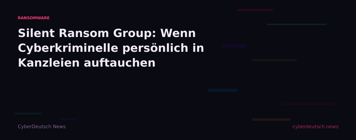 Silent Ransom Group: Wenn Cyberkriminelle persönlich in Kanzleien auftauchen