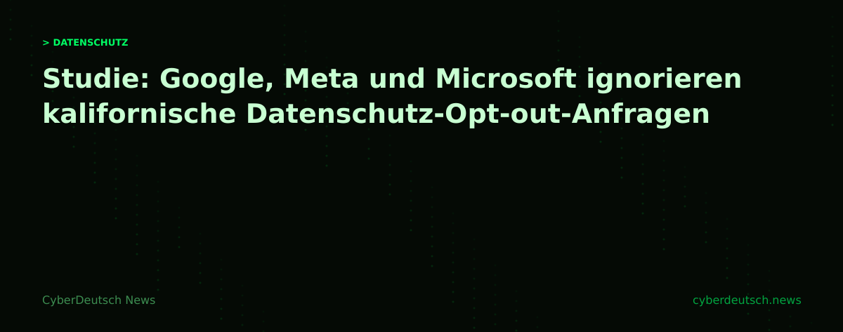 Studie: Google, Meta und Microsoft ignorieren kalifornische Datenschutz-Opt-out-Anfragen