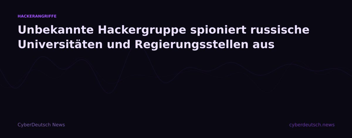 Unbekannte Hackergruppe spioniert russische Universitäten und Regierungsstellen aus