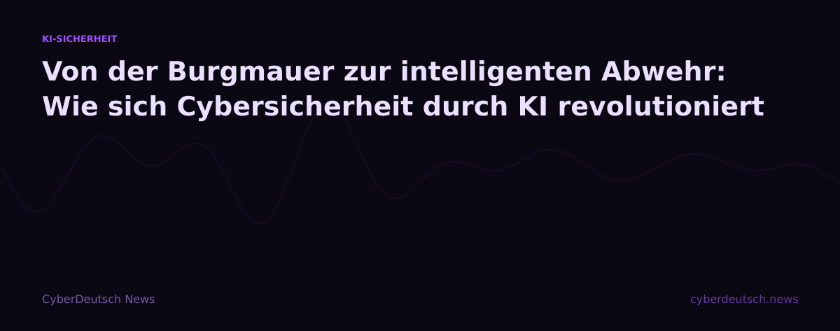 Von der Burgmauer zur intelligenten Abwehr: Wie sich Cybersicherheit durch KI revolutioniert