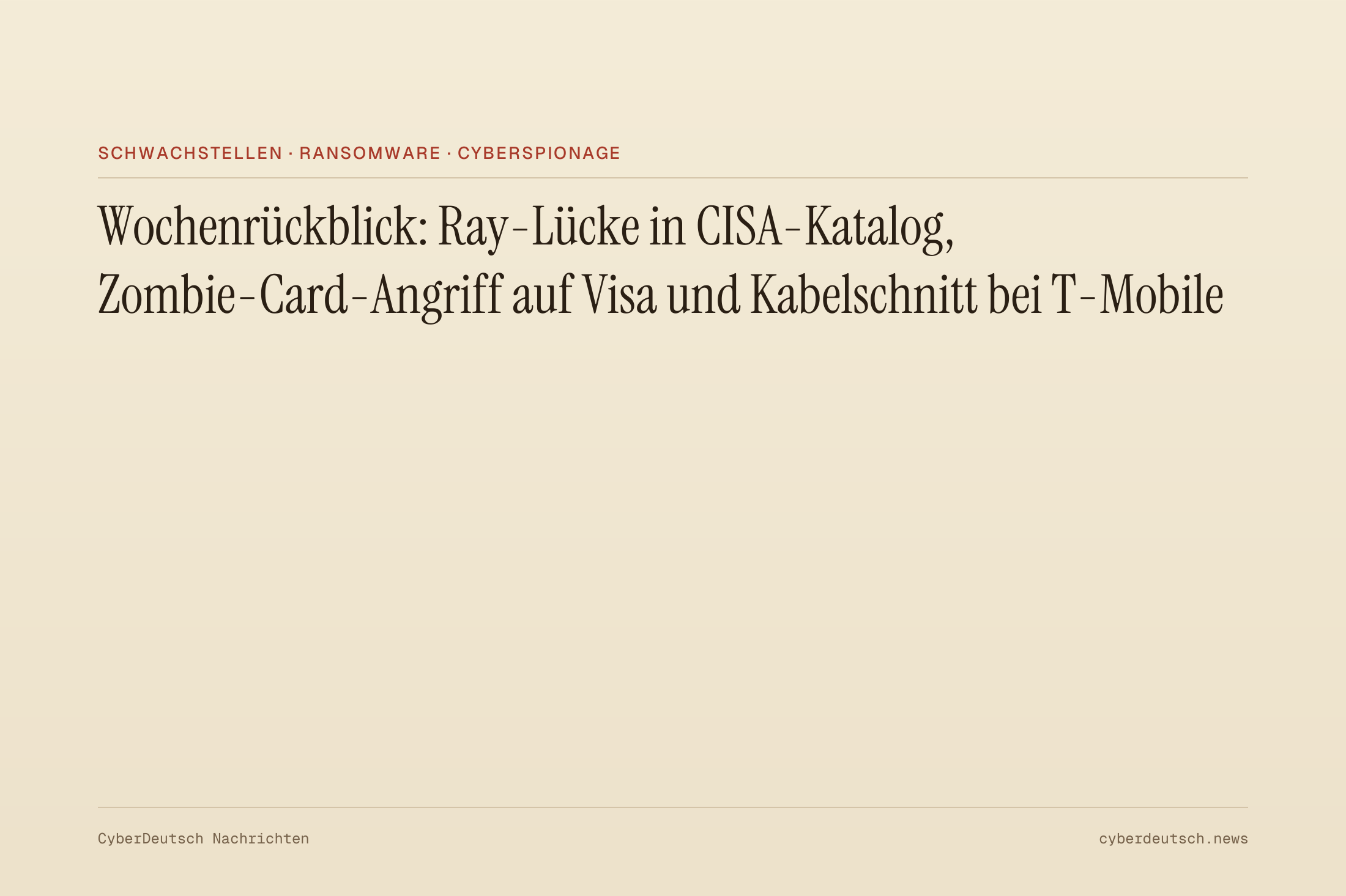 Wochenrückblick: Ray-Lücke in CISA-Katalog, Zombie-Card-Angriff auf Visa und Kabelschnitt bei T-Mobile